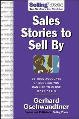 9780071475853: Sales Stories to Sell by: 95 True Accounts of Success You Can Use to Close More Deals