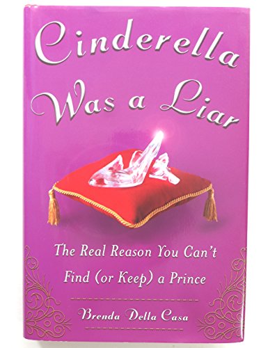 Beispielbild fr Cinderella Was a Liar: The Real Reason You Can  t Find (or Keep) a Prince zum Verkauf von BooksRun