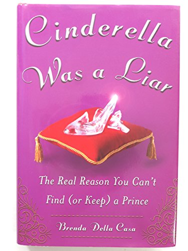 9780071476539: Cinderella Was a Liar: The Real Reason You Can't Find (Or Keep) a Prince