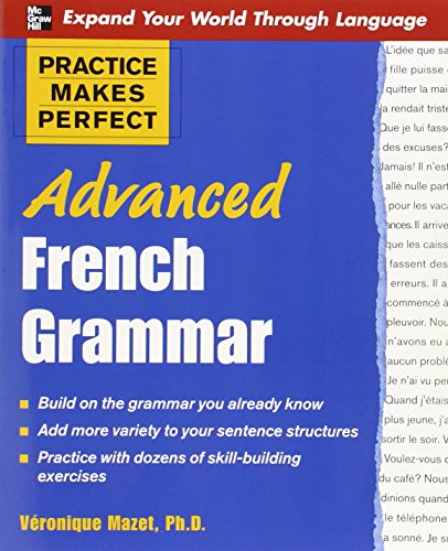 

Practice Makes Perfect: Advanced French Grammar : All You Need to Know for Better Communication [first edition]
