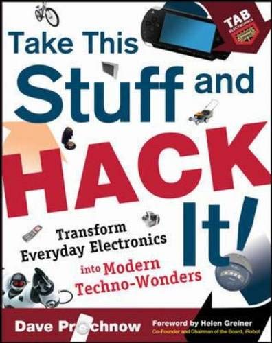 Stock image for Take This Stuff and Hack It! : Transform Everyday Electronics into Modern Techno-Wonders for sale by Better World Books