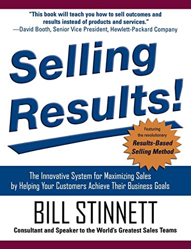 Selling Results!: The Innovative System for Maximizing Sales by Helping Your Customers Achieve Th...