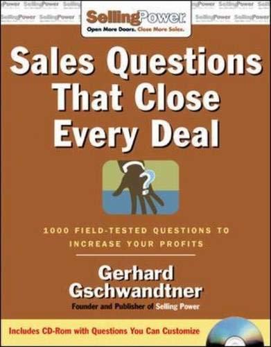 Sales Questions That Close Every Deal : 1,000 Field-Tested Questions to Increase Your Profits - Gschwandtner, Gerhard