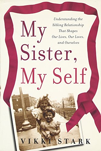 Beispielbild fr My Sister, My Self : Understanding the Sibling Relationship that Shapes Our Lives, Our Loves, and Ourselves zum Verkauf von Better World Books
