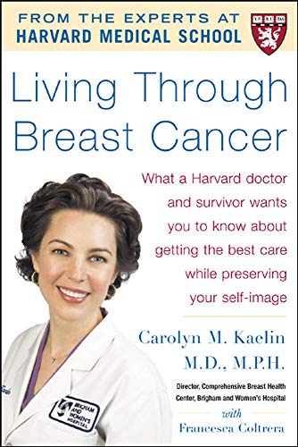 Stock image for Living Through Breast Cancer: What a Harvard Doctor and Survivor Wants You to Know about Getting the Best Care While Preserving Your Self-Image for sale by ThriftBooks-Atlanta
