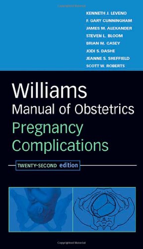 Williams Manual of Obstetrics: Pregnancy Complications, Twenty-Second Edition (9780071479363) by Leveno, Kenneth; Cunningham, F.; Alexander, James; Bloom, Steven; Casey, Brian; Dashe, Jodi; Sheffield, Jeanne; Roberts, Scott