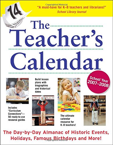 Stock image for The Teacher's Calendar, School Year 2007-2008 : The Day-by-Day Almanac to Historic Events, Holidays, Famous Birthdays and More! for sale by Better World Books: West