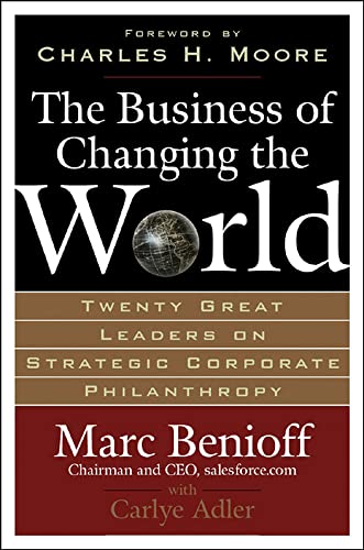 Imagen de archivo de The Business of Changing the World: Twenty Great Leaders on Strategic Corporate Philanthropy a la venta por Your Online Bookstore