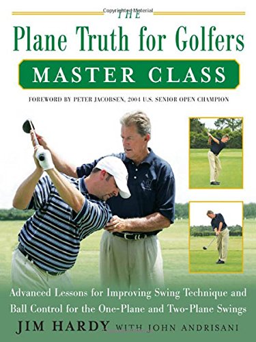 Beispielbild fr The Plane Truth for Golfers Master Class: Advanced Lessons for Improving Swing Technique and Ball Control for the One-Plane and Two-Plane Sw zum Verkauf von Ammareal