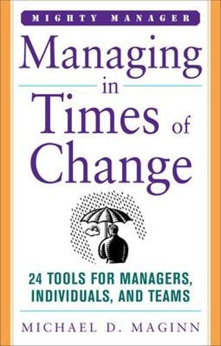 Stock image for Managing in Times of Change: 24 Tools for Managers, Individuals, and Teams (Mighty Managers Series) for sale by SecondSale