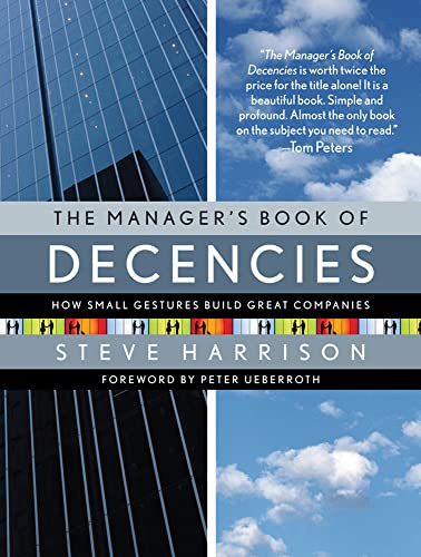 Imagen de archivo de The Manager's Book of Decencies : How Small Gestures Build Great Companies a la venta por Better World Books