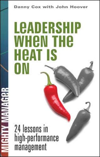 9780071486538: Leadership When the Heat's On: 24 Lessons in High Performance Management