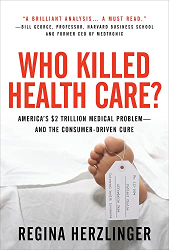 9780071487801: Who Killed HealthCare?: America's $2 Trillion Medical Problem - and the Consumer-Driven Cure: America's $1.5 Trillion Dollar Medical Problem--and the Consumer-Driven Cure (BUSINESS BOOKS)