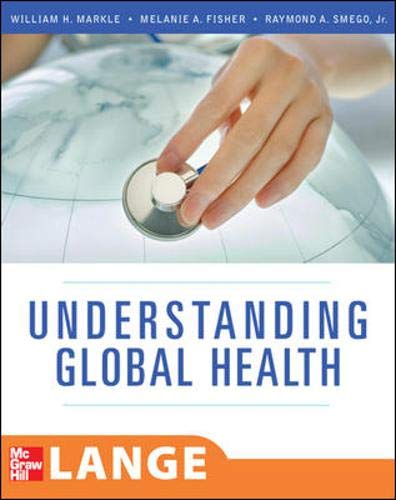 Understanding Global Health (LANGE Clinical Medicine) (9780071487849) by Markle, William; Fisher, Melanie; Smego, Jr., Ray