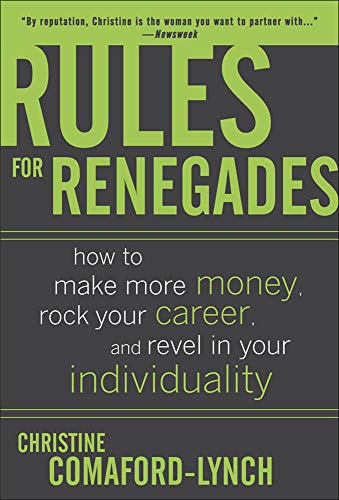 Imagen de archivo de Rules for Renegades: How to Make More Money, Rock Your Career, and Revel in Your Individuality a la venta por More Than Words