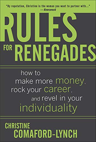 9780071489751: Rules for Renegades: How To Make More Money, Rock Your Career, And Revel In Your Individuality