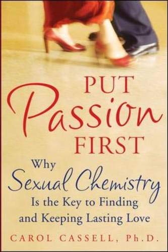 Beispielbild fr Put Passion First : Why Sexual Chemistry If the Key to Finding and Keeping Lasting Love zum Verkauf von Better World Books