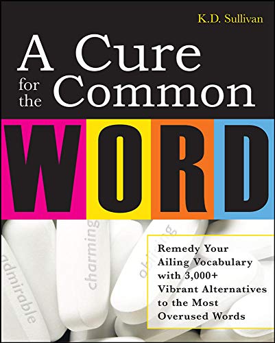 9780071493307: A Cure For The Common Word: Remedy Your Tired Vocabulary with 3,000 + Vibrant Alternatives to the Most Overused Words