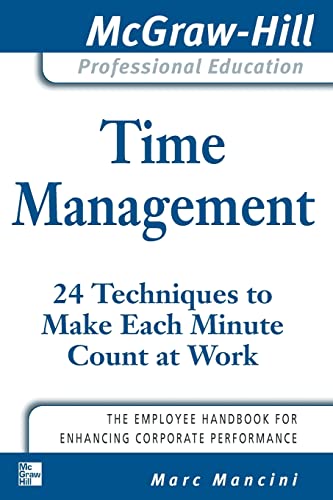 Stock image for Time Management: 24 Techniques to Make Each Minute Count at Work (The McGraw-Hill Professional Education Series) for sale by Wonder Book