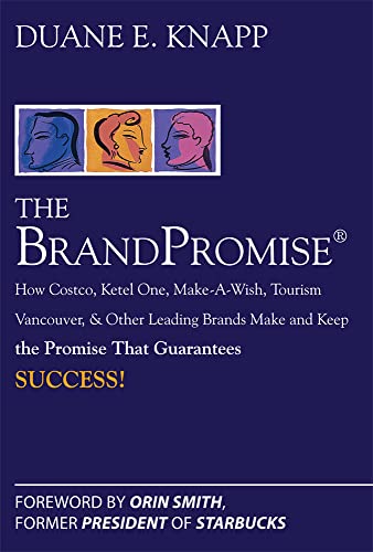 Imagen de archivo de The Brand Promise: How Ketel One, Costco, Make-A-Wish, Tourism Vancouver, and Other Leading Brands Make and Keep the Promise That Guarantees Success a la venta por Better World Books