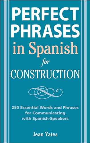 Stock image for Perfect Phrases in Spanish for Construction : 500 + Essential Words and Phrases for Communicating with Spanish-Speakers for sale by Better World Books