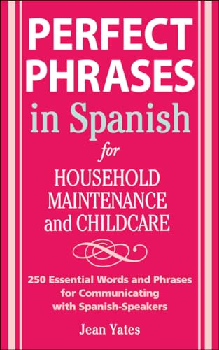 Stock image for Perfect Phrases in Spanish For Household Maintenance and Childcare: 500 + Essential Words and Phrases for Communicating with Spanish-Speakers (Perfect Phrases Series) for sale by HPB-Red