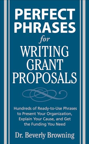 Imagen de archivo de Perfect Phrases for Writing Grant Proposals (Perfect Phrases Series): Hundreds of Ready-To-Use Phrases to Present Your Organization, Explain Your Cause, and Get the Funding You Need a la venta por WorldofBooks