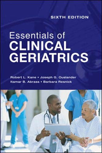 Essentials of Clinical Geriatrics: Sixth Edition (9780071498227) by Kane, Robert; Ouslander, Joseph; Abrass, Itamar; Resnick, Barbara