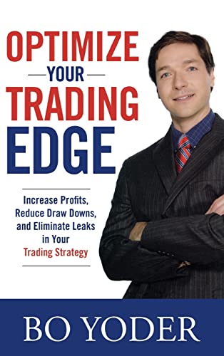 Optimize Your Trading Edge: Increase Profits, Reduce Draw-Downs, and Eliminate Leaks in Your Trad...