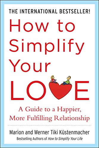 Stock image for How to Simplify Your Love: A Guide to a Happier, More Fulfilling Relationship for sale by Wonder Book
