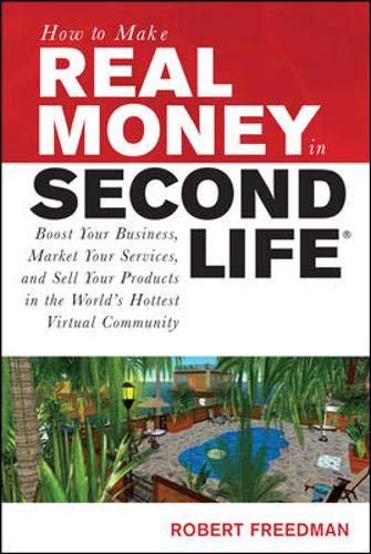 Stock image for How to Make Real Money in Second Life: Boost Your Business, Market Your Services, and Sell Your Products in the World's Hottest Virtual Community for sale by ThriftBooks-Atlanta