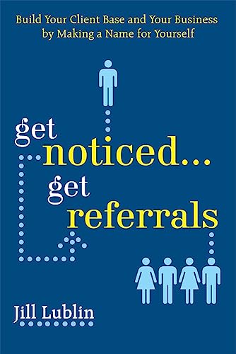 Beispielbild fr Get Noticed. Get Referrals: Build Your Client Base and Your Business by Making a Name For Yourself zum Verkauf von Wonder Book