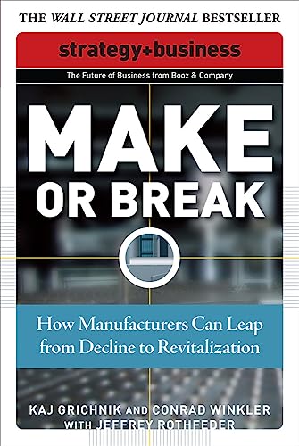 Stock image for Make or Break: How Manufacturers Can Leap from Decline to Revitalization (Strategy + Business) for sale by Wonder Book