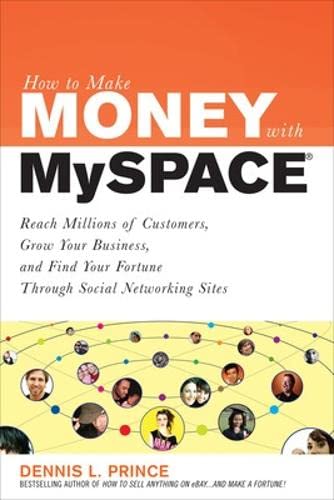 Imagen de archivo de How to Make Money with MySpace : Reach Millions of Customers, Grow Your Business, and Find Your Fortune Through Social Networking Sites a la venta por Better World Books