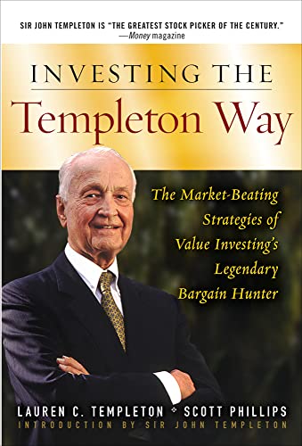 Investing the Templeton Way: The Market-Beating Strategies of Value Investing's Legendary Bargain...