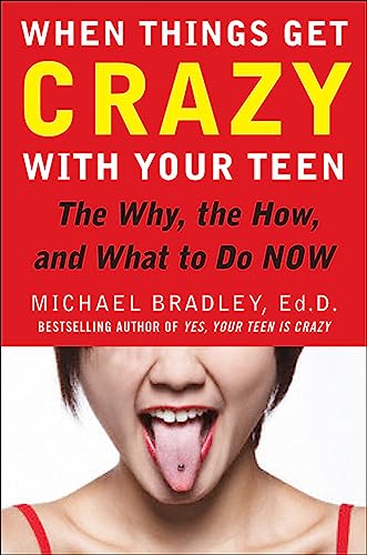 When Things Get Crazy with Your Teen: The Why, the How, and What to do Now (9780071545716) by Bradley, Mike