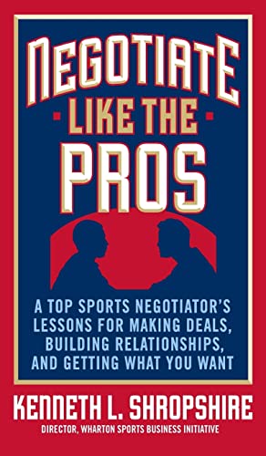 Beispielbild fr Negotiate Like the Pros: A Top Sports Negotiator's Lessons for Making Deals, Building Relationships, and Getting What You Want zum Verkauf von Books From California
