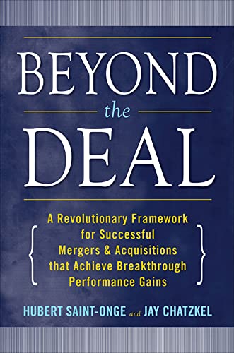 Stock image for Beyond the Deal: A Revolutionary Framework for Successful Mergers & Acquisitions That Achieve Breakthrough Performance Gains for sale by Revaluation Books