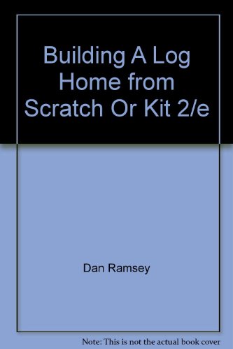 9780071552127: Building A Log Home from Scratch Or Kit 2/e