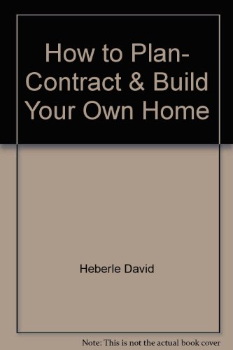 Stock image for How to Plan, Contract & Build Your Own Home for sale by ThriftBooks-Dallas