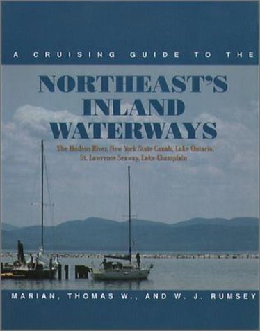 A Cruising Guide to the Northeast's Inland Waterways: The Hudson River, New York State Canals, Lake Ontario, St. Lawrence Seaway, Lake Champlain - Marian, Thomas W.