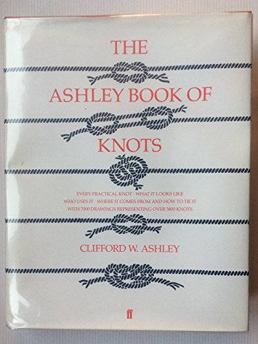 9780071583848: THE ASHLEY BOOK OF KNOTS (EVERY PRACTICAL KNOT WHAT IT LOOKS LIKE WHO USES IT WHERE IT COMES FROM AND HOW TO TIE IT WITH 7000 DRAWINGS REPRESENTING OVER 3800 KNOTS)