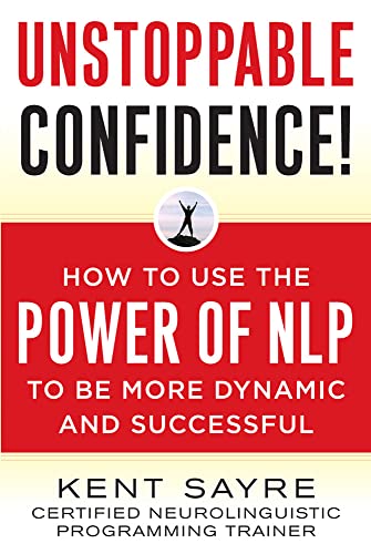 Beispielbild fr Unstoppable Confidence : How to Use the Power of NLP to Be More Dynamic and Successful zum Verkauf von Better World Books