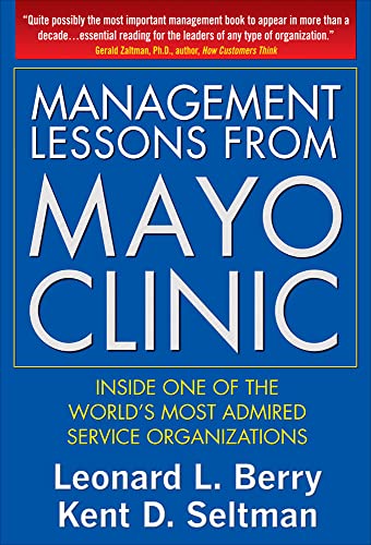 Stock image for Management Lessons from Mayo Clinic: Inside One of the Worlds Most Admired Service Organizations for sale by Goodwill of Colorado