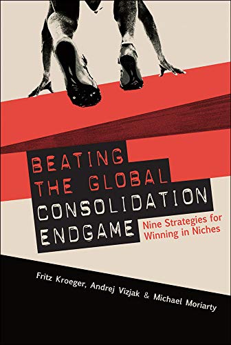Beispielbild fr Beating the Global Consolidation Endgame: Nine Strategies for Winning in Niches zum Verkauf von medimops