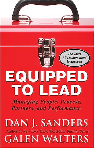 Equipped to Lead: Managing People, Partners, Processes, and Performance (9780071591003) by Dan J. Sanders; Galen Walters