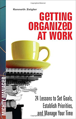 Stock image for Getting Organized at Work: 24 Lessons for Setting Goals, Establishing Priorities, and Managing Your Time (Mighty Manager) for sale by Wonder Book