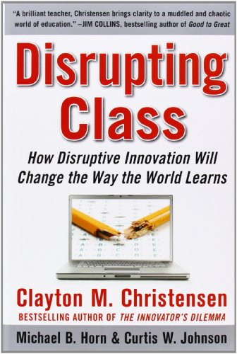 Imagen de archivo de Disrupting Class: How Disruptive Innovation Will Change the Way the World Learns a la venta por Your Online Bookstore