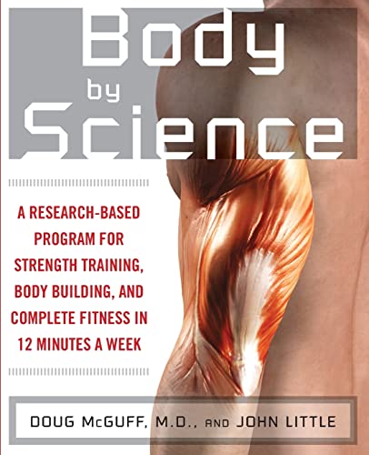 Imagen de archivo de Body by Science: A Research Based Program for Strength Training, Body building, and Complete Fitness in 12 Minutes a Week a la venta por KuleliBooks