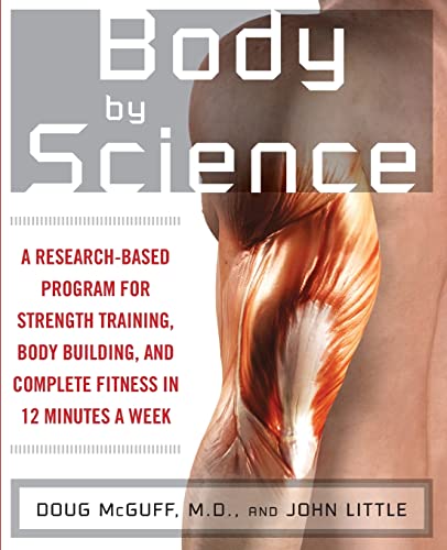 9780071597173: Body by Science: A Research Based Program for Strength Training, Body building, and Complete Fitness in 12 Minutes a Week: A Research Based Program to ... in 12 Minutes a Week (NTC SPORTS/FITNESS)